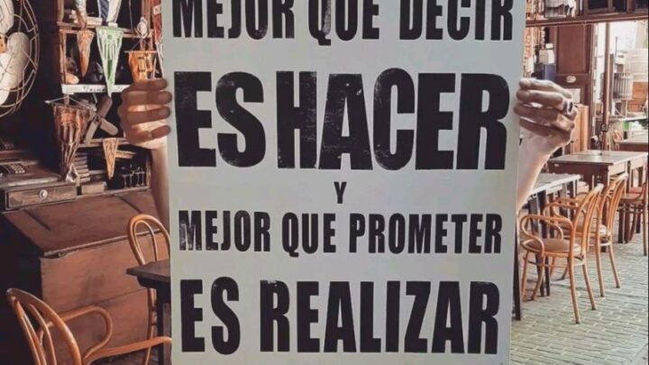 MEJOR QUE DECIR ES HACER Y MEJOR QUE PROMETER ES REALIZAR