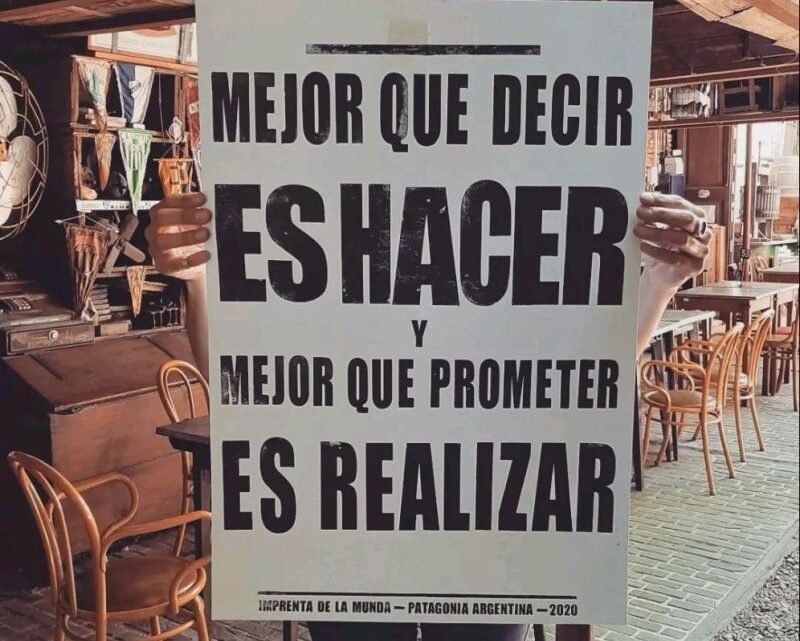 MEJOR QUE DECIR ES HACER Y MEJOR QUE PROMETER ES REALIZAR